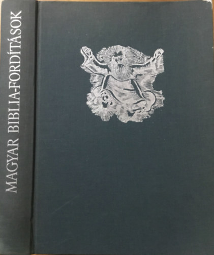 Nemeskürty István (szerk.): Magyar Biblia-fordítások - Hunyadi János korától Pázmány Péter századáig