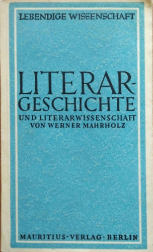 Werner Mahrholz: Literargeschichte und Literarwissenschaft