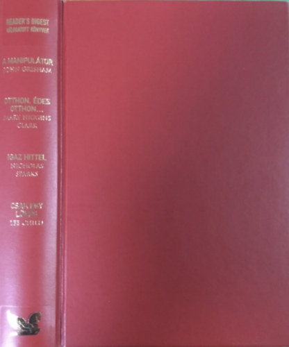 Grisham, Clark, Sparks: Válogatott könyvek: A manipulátor - Otthon, édes otthon - Igaz hittel - Csak egy lövés