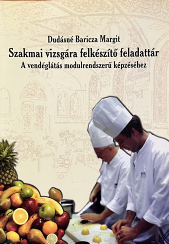 Dudásné Baricza Margit: Szakmai vizsgára felkészítő feladattár - A vendéglátás modulszerű képzéséhez