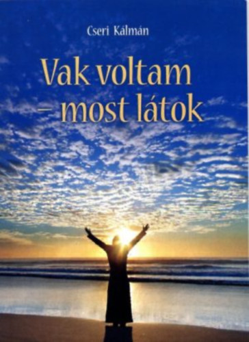 Cseri Kálmán: Vak voltam - most látok