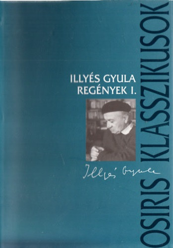 Illyés Gyula: Regények I. (Puszták népe / Kora tavasz / Beatrice apródjai)