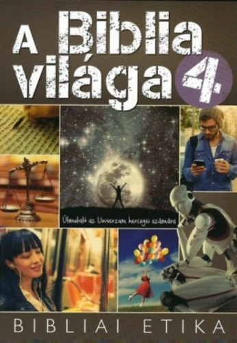 : A Biblia világa 4. (Bibliai etika) Útmutató az Univerzum hercegei számára