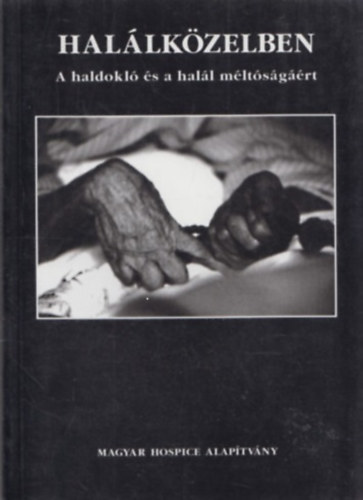 : Halálközelben - A haldokló és a halál méltóságáért