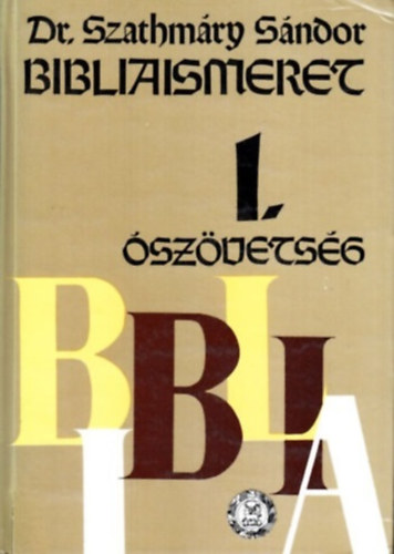 Dr. Szathmáry Sándor: Bibliaismeret I. Ószövetség
