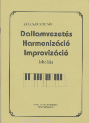 Kulcsár Zoltán: Dallamvezetés Harmonizáció Improvizáció
