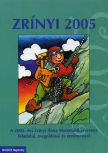 : Matematikai 2005 (A Zrínyi Ilona matematikaverseny feladatai és megoldásai)