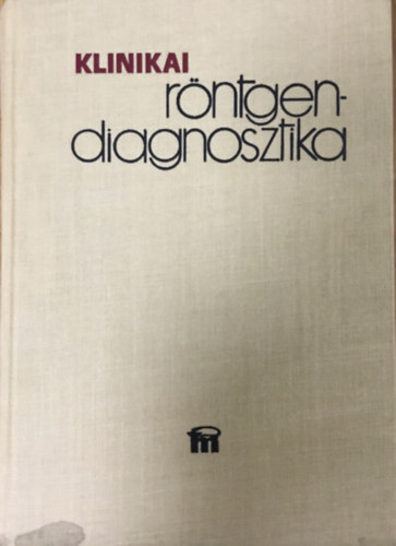 Csákány György; Forrai Jenő (szerk.): Klinikai röntgendiagnosztika