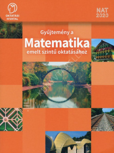 Tamásné Kollár Magdolna: Gyűjtemény a MATEMATIKA emelt szintű oktatásához