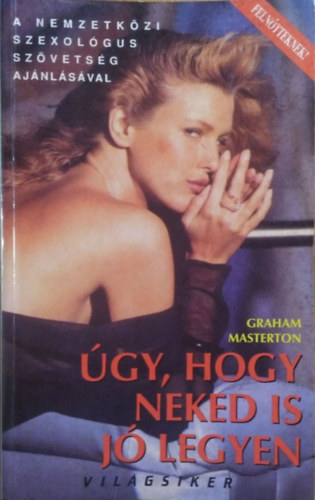 Graham Masterton: Úgy, hogy neked is jó legyen (Nemzetközi Szexológus Szövetség ajánlásával - Felnőtteknek!)