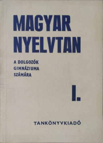 Szabó László: Magyar nyelvtan - A dolgozók gimnáziumának I. osztálya számára