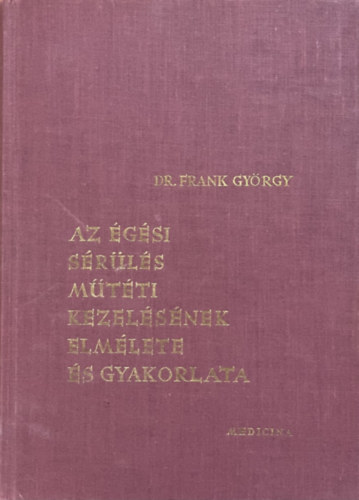 Dr.Frank György: Az égési sérülés műtéti kezelésének elmélete és gyakorlata