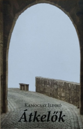Kamocsay Ildikó: Átkelők - Három kisregény