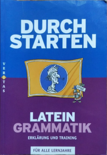 Wolfram Kautzky: Durch Starten - Latein Grammatik - Erklärung und Training für alle Lernjahre