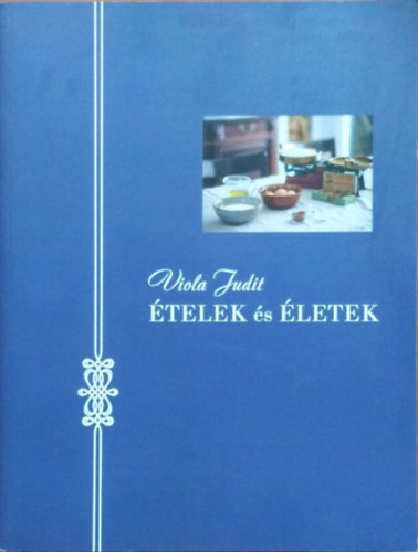 Viola Judit: Ételek és életek