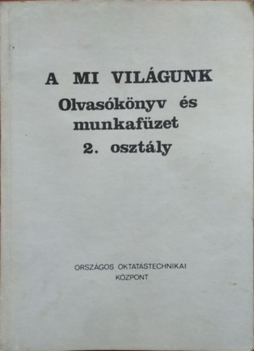 Csík Endre (szerk.): A mi világunk - Olvasókönyv és munkafüzet, 2. osztály