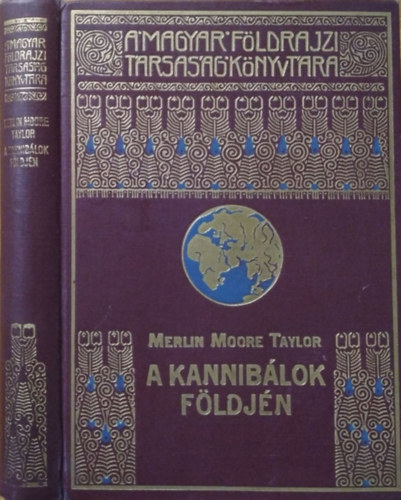 Merlin Moore Taylor: A kannibálok földjén (A Magyar Földrajzi Társaság Könyvtára)