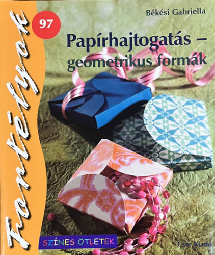 Békési Gabriella: Papírhajtogatás - geometrikus formák