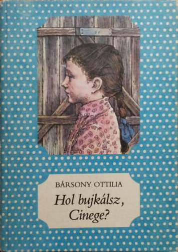 Bársony Ottilia: Hol bujkálsz, Cinege?