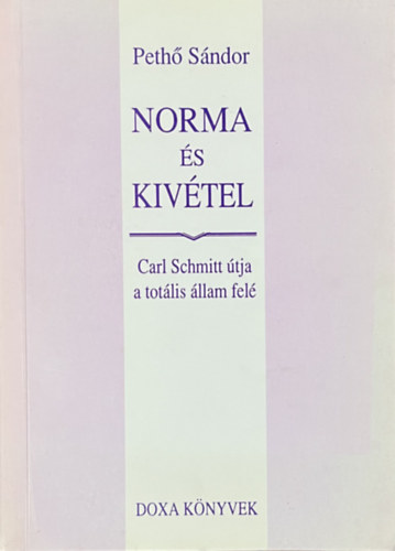 Pethő Sándor: Norma és kivétel - Carl Schmitt útja a totális állam felé