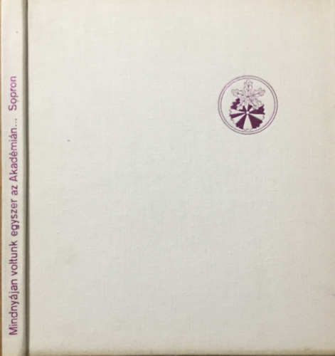 Dr. Hiller István; Dr. Igmándy Zoltán: Mindnyájan voltunk egyszer az Akadémián... - Sopron