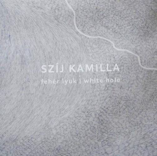 Szíj Kamilla: Fehér lyuk - White hole