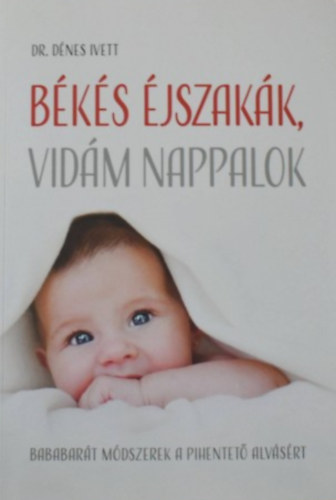 Dr. Dénes Ivett: Békés éjszakák, vidám nappalok (Bababarát módszerek a pihentető alvásért)