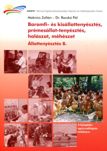 Maknics Zoltán-Racskó Pál: Baromfi-, kisállat-és prémesállat-tenyésztés, halászat, méhészet (Állattenyésztés 8.)