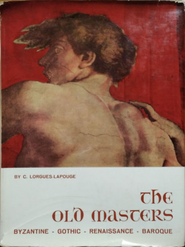C. Lorgues-Lapouge: The Old Masters - Byzantine, Gothic, Renaissance, Baroque