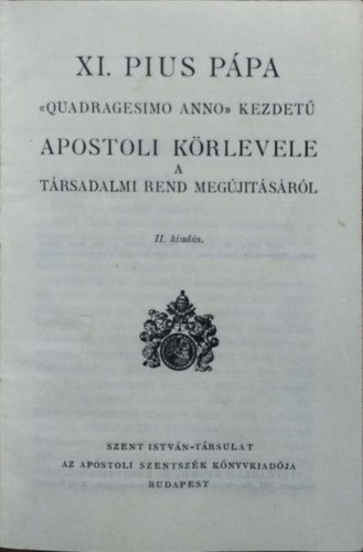 : XI.Pius pápa "Quadragesimo Anno" kezdetű apostoli körlevele a társadalmi rend megújításáról