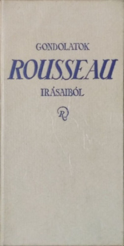 Jean-Jacques Rousseau: Gondolatok Rousseau írásaiból