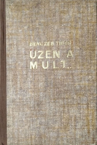 Benczés Tibor: Üzen a múlt - Mesék, legendák