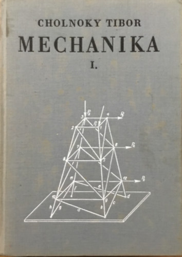 Cholnoky Tibor: Mechanika I. (Statika)