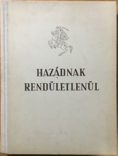 Békés István: Hazádnak rendületlenül (a magyar nép aranykönyve)