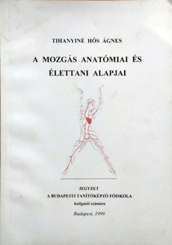 Tihanyiné Hős Ágnes: A mozgás anatómiai és élettani alapjai