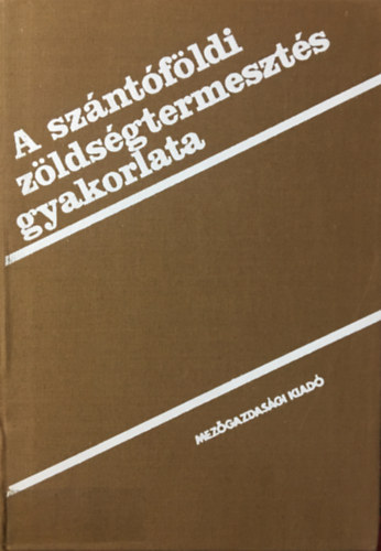 Zsitvay Attila (szerk.): A szántóföldi zöldségtermesztés gyakorlata