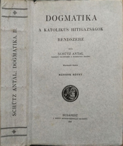 Schütz Antal: Dogmatika - A katolikus hitigazságok rendszere, II. kötet