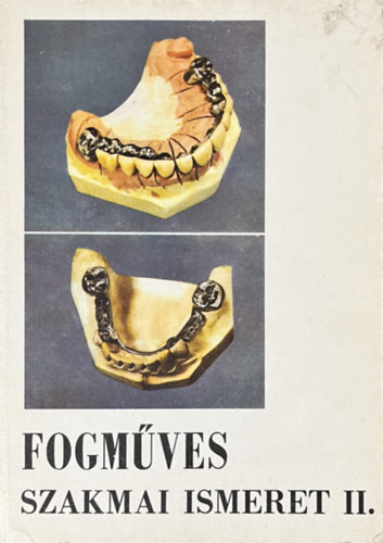 Bakk József: Fogműves szakmai ismeret II.