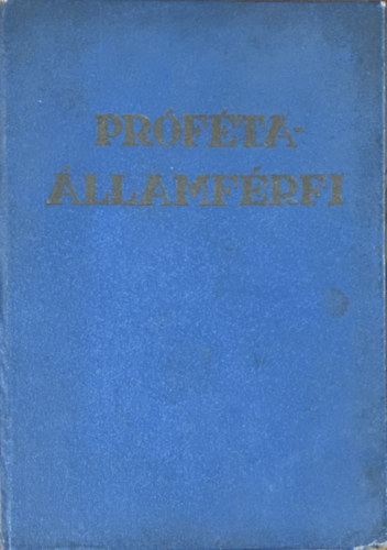 Gyarmati Béla: Próféta - Államférfi (Aki megjövendölte a történelem végét és a megváltó megjelenését)