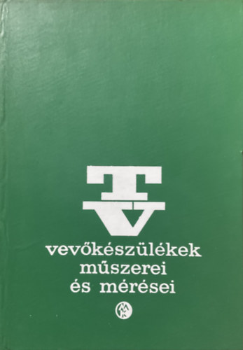 Bencze Tibor László: TV-vevőkészülékek műszerei és mérései