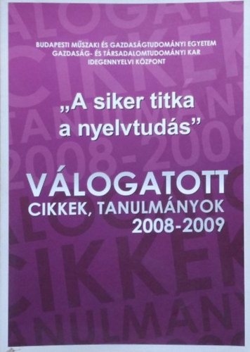 Dr. Kelemen Éva - Dr. Sárvári Judit (szerk.): "A siker titka a nyelvtudás" - Válogatott cikkek, tanulmányok, 2008-2009