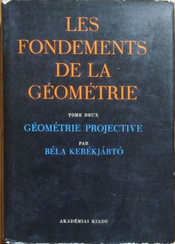 Kerékjártó Béla: Les fondements de la géométrie - Tome deux: Géométrie projective