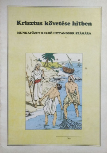 Szabó József (szerk.): Krisztus követése hitben - Munkafüzet kezdő hittanosok számára