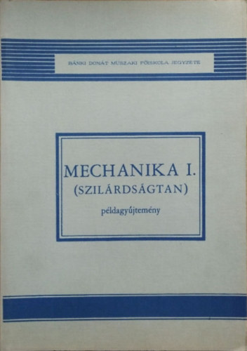 Selmeczi Ferenc: Mechanika I. (szilárdságtan) példagyűjtemény
