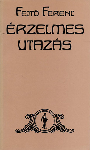 Fejtő Ferenc: Érzelmes utazás