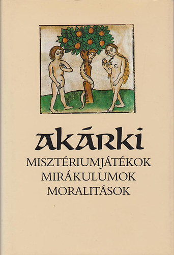 Szenczi Miklós (válogatta): Akárki (Misztériumjátékok, mirákulumok, moralitások)