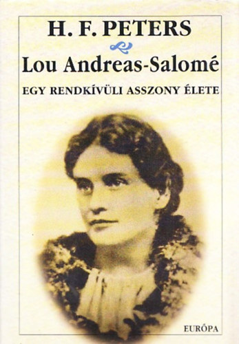 H.F. Peters: Lou Andreas Salomé - Egy rendkívüli asszony élete