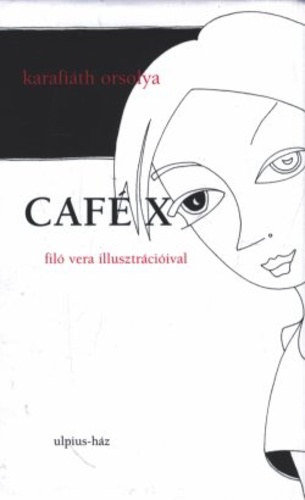 Karafiáth Orsolya: Café X