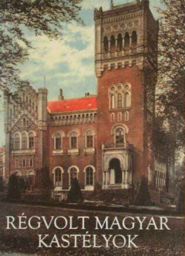 Horváth Hilda: Régvolt magyar kastélyok