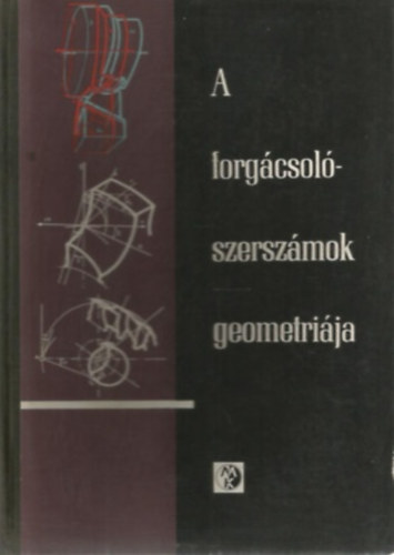 Szőke Béla - Pál Imre: A forgácsolószerszámok geometriája